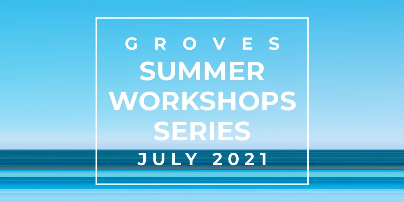 Groves summer workshops series 2021