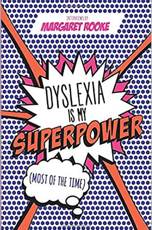 Cover of Dyslexia is my Superpower (Most of the Time) by Margaret Rooke