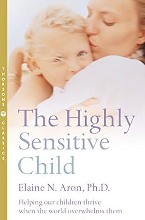 Cover of The Highly Sensitive Child by Elaine N Aron, Ph.D.